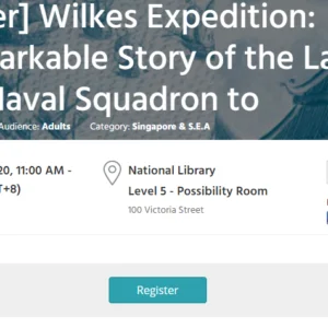 Wilkes Expedition: The Remarkable Story of the Last All-Sail US Naval Squadron to Circumnavigate the World and its stop in Singapore  Sat, 18 Jan, 2020, 11:00 AM – 12:00 PM / National Library
